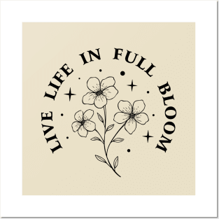 Live life in full bloom Posters and Art